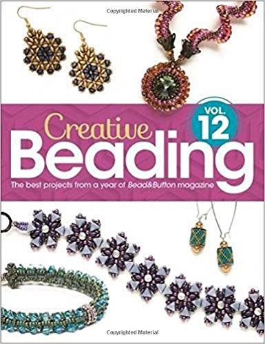  - Creative Beading Vol. 12: The best projects from a year of Bead&Button magazine