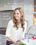  - Against All Grain: Delectable Paleo Recipes to Eat Well & Feel Great