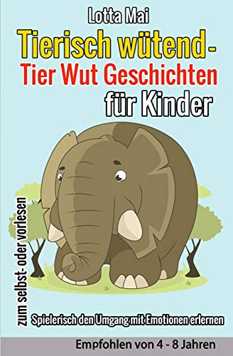  - Tierisch wütend - Tier Wut Geschichten für Kinder: (Spielerisch den Umgang mit Emotionen erlernen)