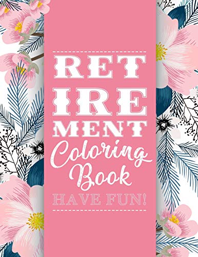  - Retirement Coloring Book: Funny Cute Retirement Coloring Book: Perfect Ideas Retire Inspired, Retirement Gifts For Him, Her, Men, Women, Mom, Dad, ... Joy, Stress Relief, Meditation, Mindful