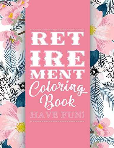 - Retirement Coloring Book: Funny Cute Retirement Coloring Book: Perfect Ideas Retire Inspired, Retirement Gifts For Him, Her, Men, Women, Mom, Dad, ... Joy, Stress Relief, Meditation, Mindful