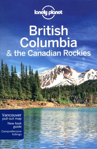  - British Columbia & the Canadian Rockies (Country Regional Guides)