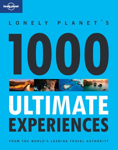 - Lonely Planet's Ultimate Experiences for a Lifetime (Lonely Planet 1000 Ultimate Experiences)