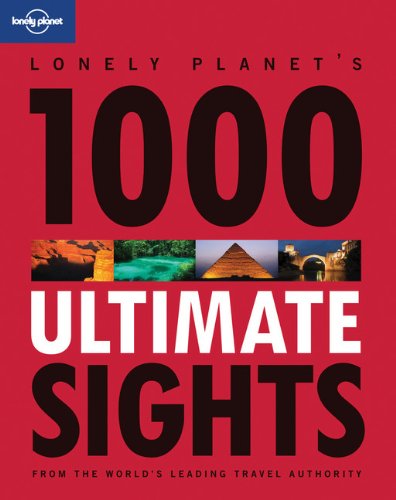  - 1000 Ultimate Sights: General Reference (Lonely Planet 1000 Ultimate Sights)