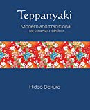  - The Japanese Grill: From Classic Yakitori to Steak, Seafood, and Vegetables