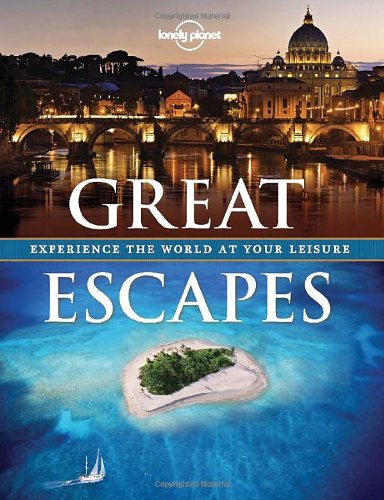  - Great Escapes: A Collection of the World's Most Gorgeous Getaways (Lonely Planet Travel Pictorial)