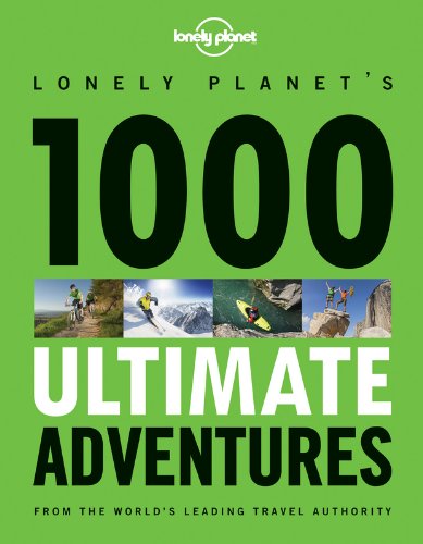  - 1000 Ultimate Adventures: (Lonely Planet Travel Reference)