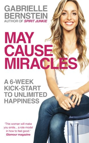  - May Cause Miracles: A 6-Week Kick-Start To Unlimited Happiness