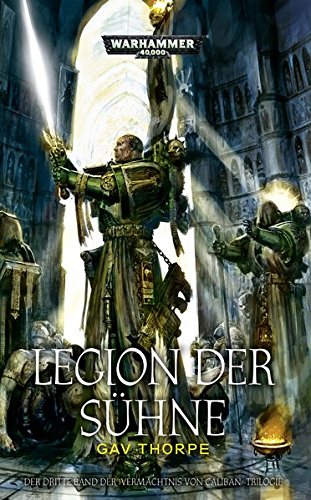 Thorpe, Gav - Warhammer 40.000 - Legion der Sühne: Vermächtnis von Caliban-Trilogie Band 3