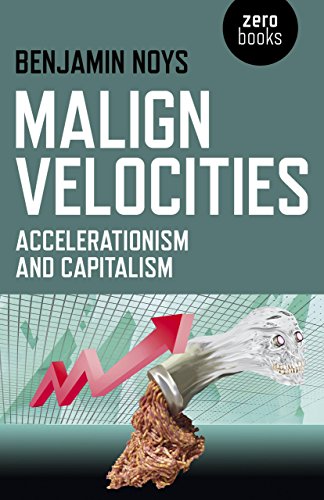- Malign Velocities: Accelerationism and Capitalism