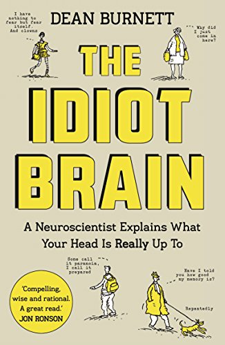  - The Idiot Brain: A Neuroscientist Explains What Your Head is Really Up To