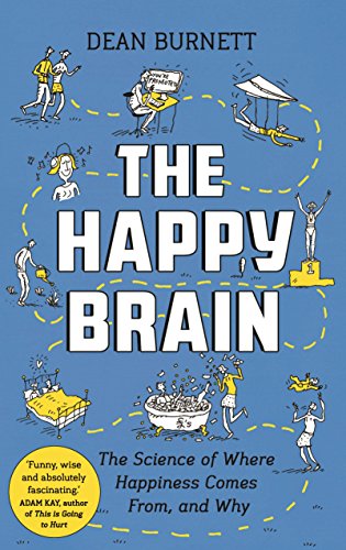  - The Happy Brain: The Science of Where Happiness Comes From, and Why