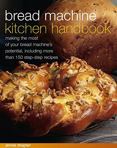 - Bread Machine Kitchen Handbook: Making the Most of Your Bread Machine's Potential, Including More Than 150 Step-by-Step Recipes
