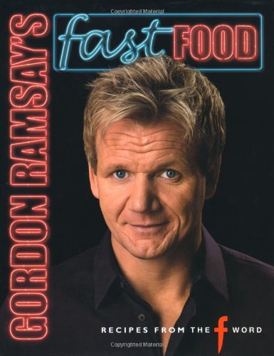  - Gordon Ramsay's Fast Food: Recipes from 