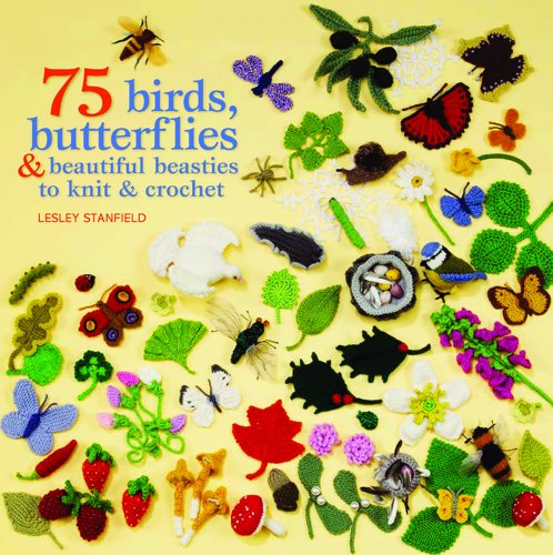  - Birds, Butterflies & Beautiful Beasties to Knit and Crochet. Lesley Stanfield