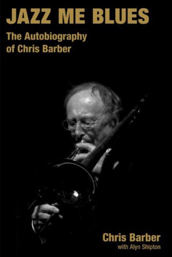  - Jazz Me Blues: The Autobiography of Chris Barber (Popular Music History)