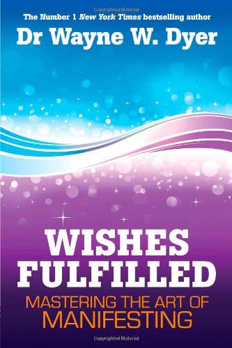  - Wishes Fulfilled: Mastering the Art of Manifesting