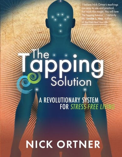 - The Tapping Solution: A Revolutionary System for Stress-Free Living