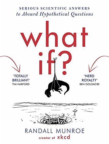 - What If: Serious Scientific Answers to Absurd Hypothetical Questions