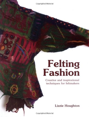 - Felting Fashion: Creative and Inspirational Techniques for Feltmakers
