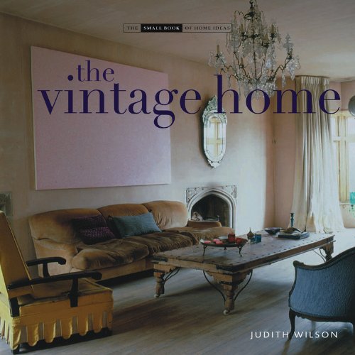  - Vintage Home: Clever Finds and Faded Treasures for Today's Chic Living (Small Book of Home Ideas)