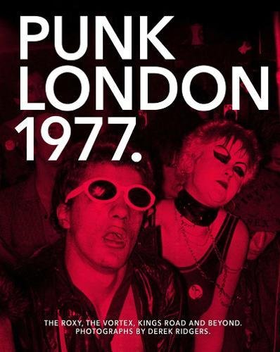  - 1977 Punk London: The Roxy, The Vortex, Kings Road and Beyond (Carpet Bombing Culture)