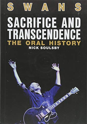 - Swans: Sacrifice and Transcendence: The Oral History