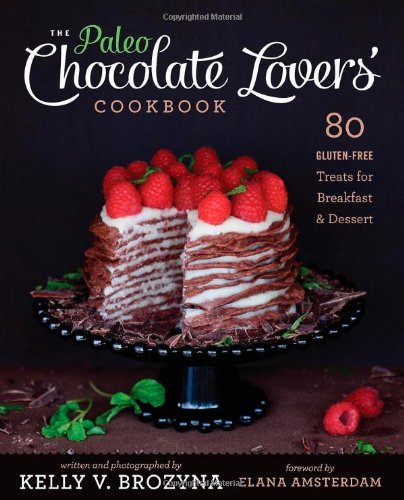  - The Paleo Chocolate Lovers' Cookbook: 80 Gluten-Free Treats for Breakfast & Dessert