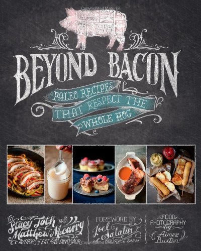  - Beyond Bacon: Paleo Recipes That Respect the Whole Hog