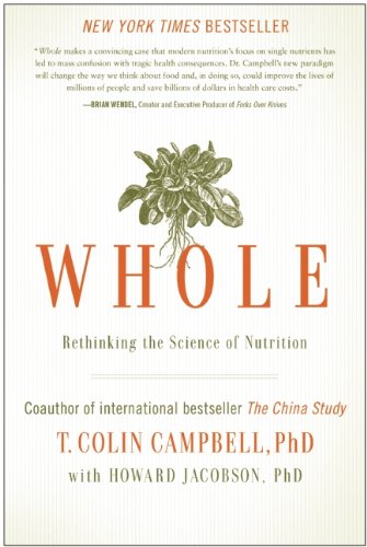  - Whole: Rethinking the Science of Nutrition