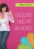  - Fit im Büro: Mit minimalem Aufwand mehr Konzentration und Energie!: Unauffällige Übungen fürs Büro, die den Geist erfrischen und den Körper entspannen