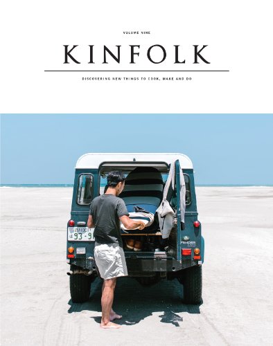 - Kinfolk, Volume Nine: Discovering New Things to Cook, Make and Do
