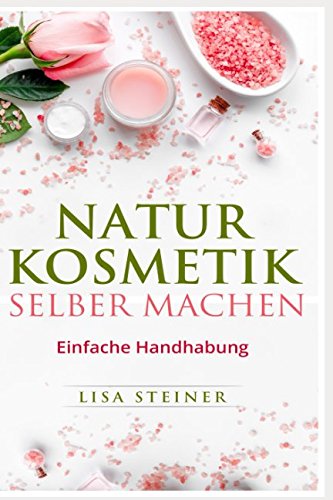  - Naturkosmetik selber machen: Einfache Handhabung