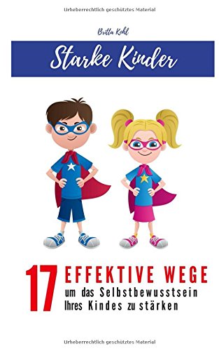 - Starke Kinder! 17 effektive Wege um das Selbstbewusstsein Ihres Kindes zu stärken