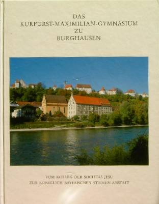  - Das Kurfürst-Maximilian-Gymnasium zu Burghausen