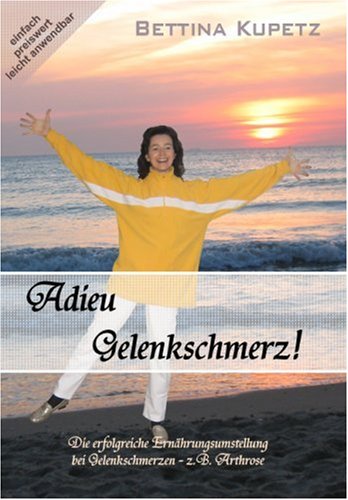 - Adieu Gelenkschmerz! Die erfolgreiche Ernährungsumstellung bei Gelenkschmerzen + Arthrose