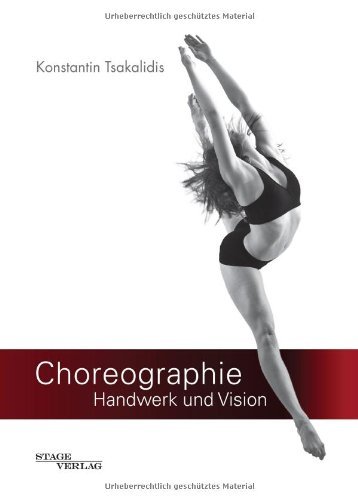 - Choreographie - Handwerk und Vision: Fachbuch für Choreographen, Tänzer und Performer