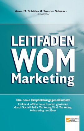 - Leitfaden WOM-Marketing: Online & offline neue Kunden gewinnen durch Empfehlungsmarketing, Viral Marketing, Social Media Marketing, Advocating und Buzz