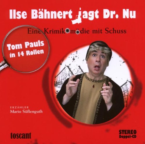  - Ilse Bähnert jagt Dr. Nu: Eine Krimikomödie mit Schuss. Tom Paul in 14 Rollen