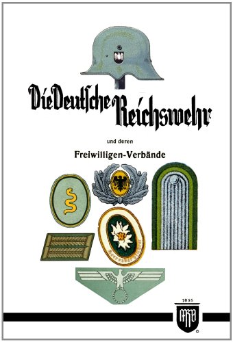- Die Deutsche Reichswehr und deren Freiwilligen-Verbände (Militaria, Wehrmacht, Reichswehr, Uniformen, Abzeichen, 3.Reich, 2. Weltkrieg, Orden und Ehrenzeichen, History Edition)