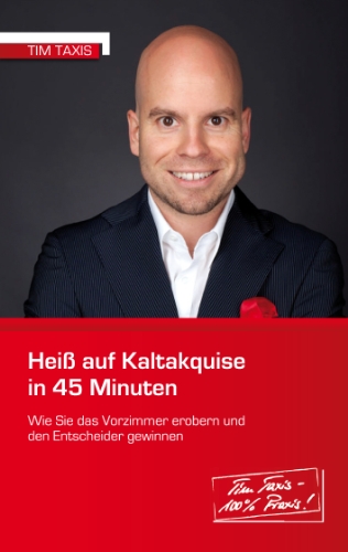 - Heiß auf Kaltakquise in 45 Minuten: Wie Sie das Vorzimmer erobern und den Entscheider gewinnen
