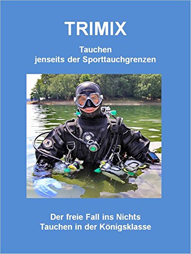 Bernau, Joachim - Trimix - Tauchen jenseits der Sporttauchgrenzen: Der freie Fall ins Nichts Tauchen in der Königsklasse