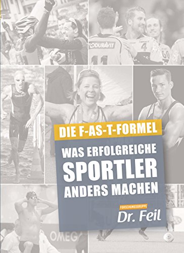 - Was erfolgreiche Sportler anders machen - Die F-AS-T Formel