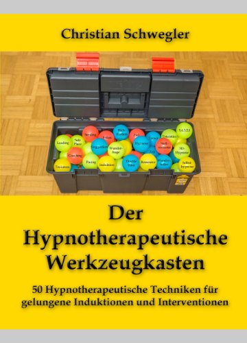 - Der Hypnotherapeutische Werkzeugkasten: 50 Hypnotherapeutische Techniken für gelungene Induktionen und Interventionen