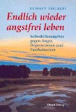  - Angstfrei glücklich leben: Lebens(hilfe)-Ratgeber für Angstbetroffene