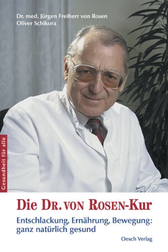 - Die Dr. von Rosen-Kur: Entschlackung, Ernährung, Bewegung: ganz natürlich gesund