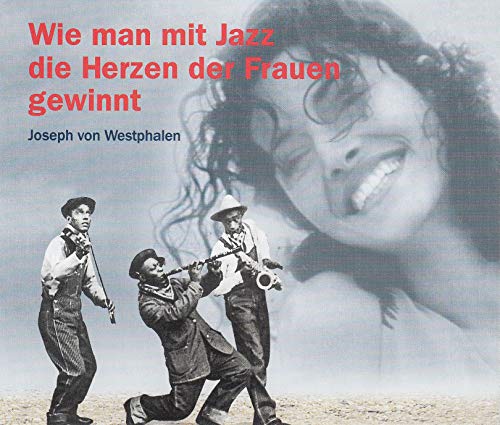 Westphalen , Joseph von - Wie man mit Jazz die Herzen der Frauen gewinnt