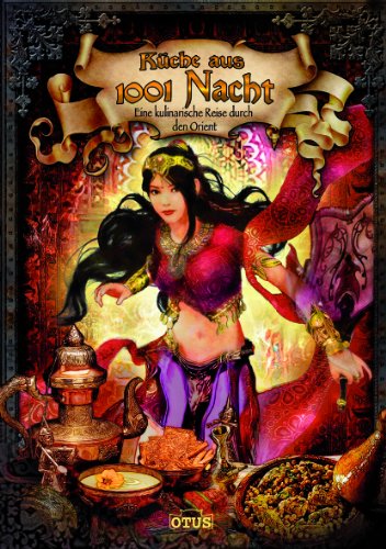  - Küche aus 1001 Nacht: Eine kulinarische Reise durch den Orient