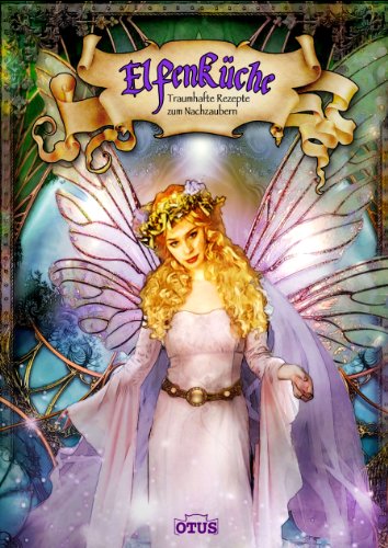  - Elfenküche: Traumhafte Rezepte zum Nachzaubern