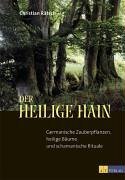 Rätsch, Christian - Der heilige Hain: Germanische Zauberpflanzen, heilige Bäume und schamanische Rituale